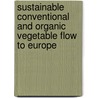 Sustainable conventional and organic vegetable flow to Europe door J.C.M.A. Snels