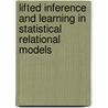 Lifted inference and learning in statistical relational models by Guy van den Broeck