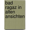 Bad Ragaz in alten Ansichten by W. Vogler