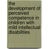 The development of Perceived Competence in Children with Mild Intellectual Disabilities door C.L. Elias