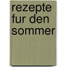 Rezepte fur den Sommer door J. Weir