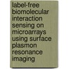 label-free biomolecular interaction sensing on microarrays using surface plasmon resonance imaging door J.B. Beusink