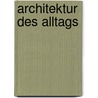 Architektur des Alltags door V. Kellndorfer