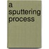 A Sputtering Process