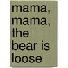 Mama, mama, the bear is loose door Laura Gascoigne