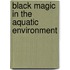 Black magic in the aquatic environment