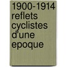 1900-1914 reflets cyclistes d'une epoque door P. Sergent