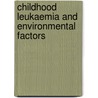 Childhood leukaemia and environmental factors by M. Drijver