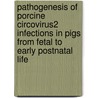 Pathogenesis of porcine circovirus2 infections in pigs from fetal to early postnatal life door R. Sanchez