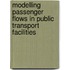 Modelling passenger flows in public transport facilities