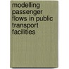 Modelling passenger flows in public transport facilities door W. Daamen