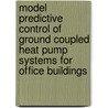 Model predictive control of ground coupled heat pump systems for office buildings door Clara Verhelst