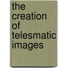 The Creation of Telesmatic Images door I. Custers-van Bergen