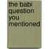The Babi question you mentioned