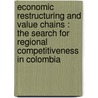 Economic restructuring and value chains : The search for regional competitiveness in Colombia door Alexander BlandóN. López