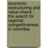 Economic restructuring and value chains : The search for regional competitiveness in Colombia by Alexander BlandóN. López