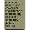 Population genetic and ecological implications of dormant egg banks in temporary aquatic habitats door A. Hulsmans