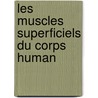 Les Muscles superficiels du corps human by J.G.A. van Baarle