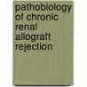 Pathobiology of chronic renal allograft rejection by S.A. Joosten