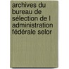 Archives Du Bureau De Sélection De L Administration Fédérale Selor door M. Amara