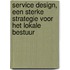 Service Design, een sterke strategie voor het lokale bestuur