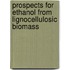 Prospects for ethanol from lignocellulosic biomass