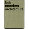 Bob Manders Architecture door Bob Manders