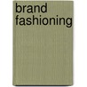 Brand Fashioning door M.A. Jansen