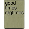 Good times ragtimes door V.R. Beijer
