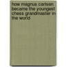How magnus Carlsen became the youngest chess grandmaster in the world door Simen Agdestein