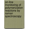On-line monitoring of polymerization reactions by Raman spectroscopy door Margarete van den Brink