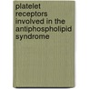 Platelet Receptors Involved in the Antiphospholipid Syndrome by M.T.T. Pennings