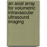 An axial array for volumetric intravascular ultrasound imaging by E.J. Alles