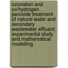 Ozonation And Uv/hydrogen Peroxide Treatment Of Natural Water And Secondary Wastewater Effluent: Experimental Study And Mathematical Modelling door Wim T.M. Audenaert