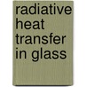 Radiative heat transfer in glass by B.J. van der Linden