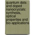 Quantum dots and doped nanocrystals: synthesis, optical properties and bio-applications