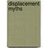 Displacement myths