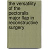 The versatility of the pectoralis major flap in reconstructive surgery door E.M.L. Corten