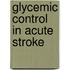 Glycemic control in acute stroke