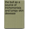 The bull as a source of trichomonisis and lumpy skin desease by P.C. Irons