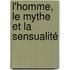L'homme, le mythe et la sensualité