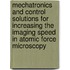 Mechatronics and control solutions for increasing the imaging speed in atomic force microscopy