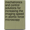 Mechatronics and control solutions for increasing the imaging speed in atomic force microscopy door Stefan Kuiper