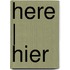 Here | Hier
