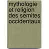 Mythologie et religion des semites occidentaux by G. Del Olmo Lete