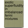 Exotic Superfluidity in Imbalanced Fermi Mixtures door K.B. Gubbels