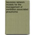 Bayesian network models for the management of ventilator-associated pneumonia