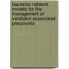 Bayesian network models for the management of ventilator-associated pneumonia by S. Visscher