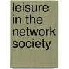 Leisure in the network society by G. Richards
