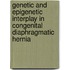 Genetic and epigenetic interplay in congenital diaphragmatic hernia